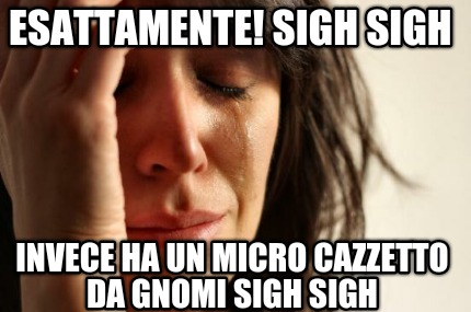 esattamente-sigh-sigh-invece-ha-un-micro-cazzetto-da-gnomi-sigh-sigh