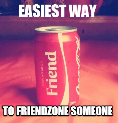 easiest-way-to-friendzone-someone