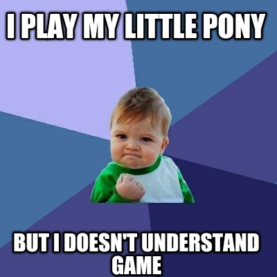 i-play-my-little-pony-but-i-doesnt-understand-game