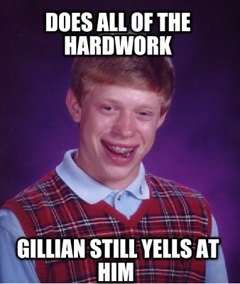 does-all-of-the-hardwork-gillian-still-yells-at-him7