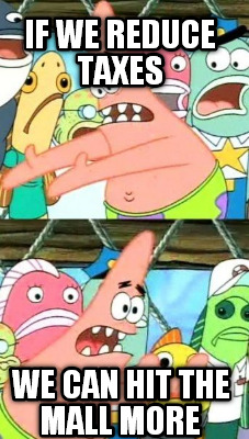 if-we-reduce-taxes-we-can-hit-the-mall-more