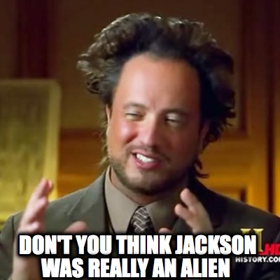 dont-you-think-jackson-was-really-an-alien