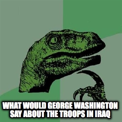 what-would-george-washington-say-about-the-troops-in-iraq