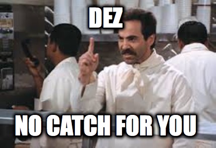 dez-no-catch-for-you