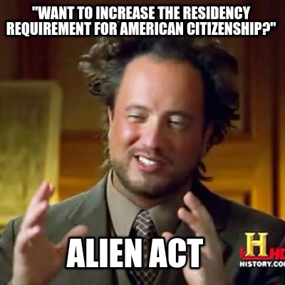 want-to-increase-the-residency-requirement-for-american-citizenship-alien-act