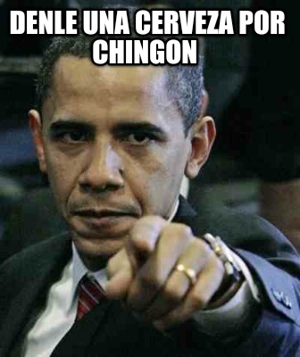 denle-una-cerveza-por-chingon