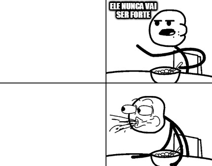 ele-nunca-vai-ser-forte