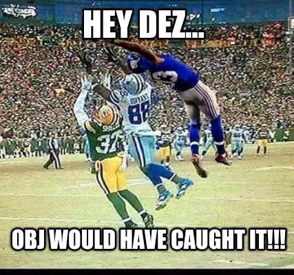 hey-dez...-obj-would-have-caught-it