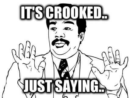 its-crooked..-just-saying
