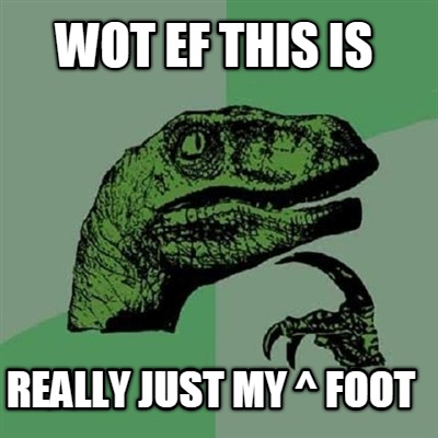 wot-ef-this-is-really-just-my-foot