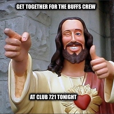 get-together-for-the-buffs-crew-at-club-721-tonight