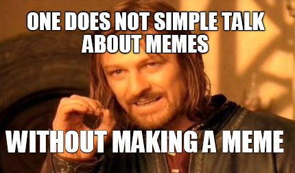 one-does-not-simple-talk-about-memes-without-making-a-meme