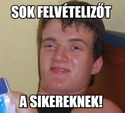 sok-felvtelizt-a-sikereknek