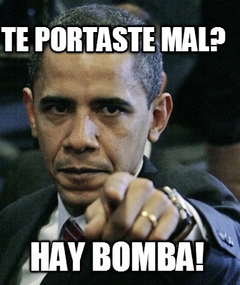 te-portaste-mal-hay-bomba