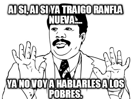 ai-si-ai-si-ya-traigo-ranfla-nueva....-ya-no-voy-a-hablarles-a-los-pobres
