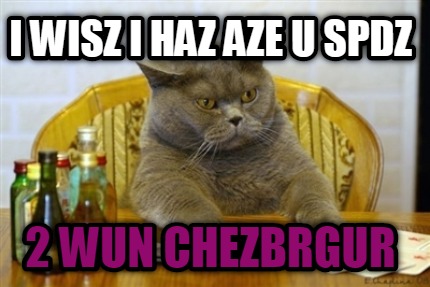 i-wisz-i-haz-aze-u-spdz-2-wun-chezbrgur