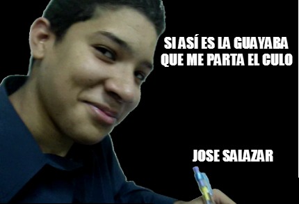 si-as-es-la-guayaba-que-me-parta-el-culo-jose-salazar