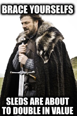 brace-yourselfs-sleds-are-about-to-double-in-value