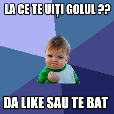 la-ce-te-uii-golul-da-like-sau-te-bat