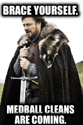 brace-yourself.-medball-cleans-are-coming