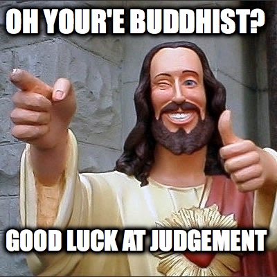 oh-youre-buddhist-good-luck-at-judgement