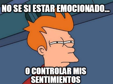 no-se-si-estar-emocionado...-o-controlar-mis-sentimientos