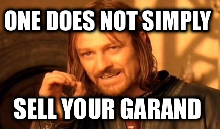 one-does-not-simply-sell-your-garand