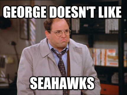 george-doesnt-like-seahawks