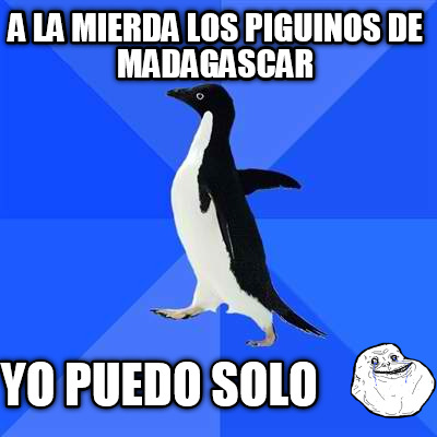 a-la-mierda-los-piguinos-de-madagascar-yo-puedo-solo