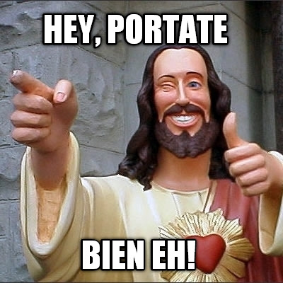 hey-portate-bien-eh