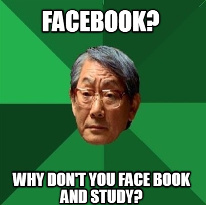 facebook-why-dont-you-face-book-and-study