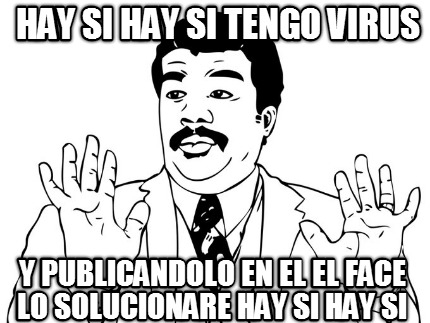 hay-si-hay-si-tengo-virus-y-publicandolo-en-el-el-face-lo-solucionare-hay-si-hay