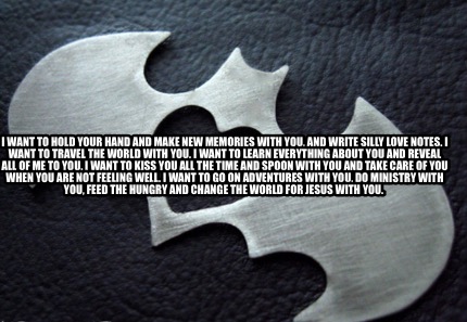 i-want-to-hold-your-hand-and-make-new-memories-with-you-and-write-silly-love-not