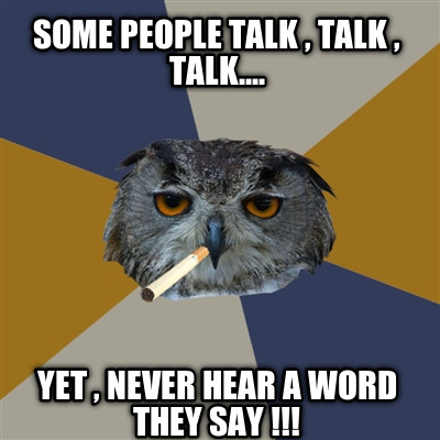 some-people-talk-talk-talk....-yet-never-hear-a-word-they-say-