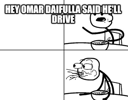 hey-omar-daifulla-said-hell-drive