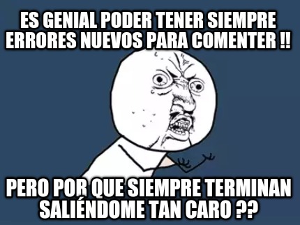 es-genial-poder-tener-siempre-errores-nuevos-para-comenter-pero-por-que-siempre-
