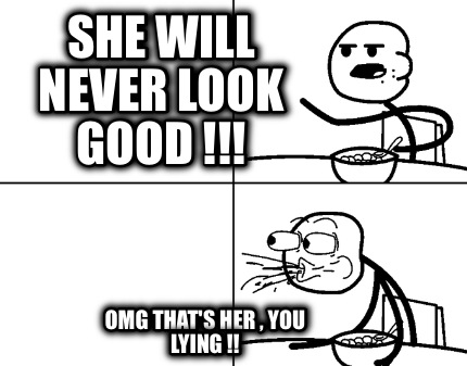 she-will-never-look-good-omg-thats-her-you-lying-