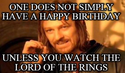 one-does-not-simply-have-a-happy-birthday-unless-you-watch-the-lord-of-the-rings