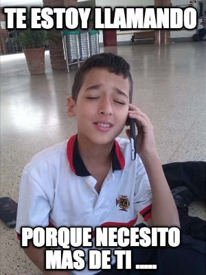 te-estoy-llamando-porque-necesito-mas-de-ti-