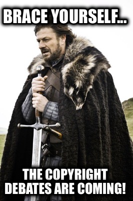 brace-yourself...-the-copyright-debates-are-coming
