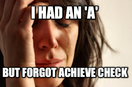i-had-an-a-but-forgot-achieve-check