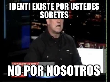 identi-existe-por-ustedes-soretes-no-por-nosotros4