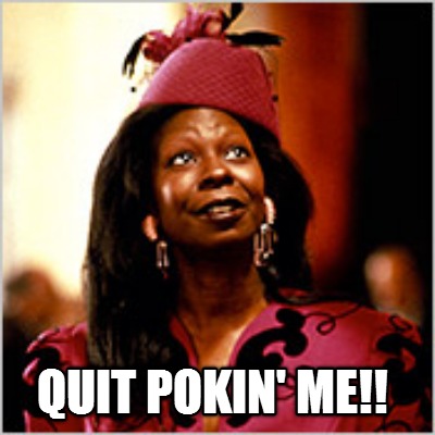 quit-pokin-me