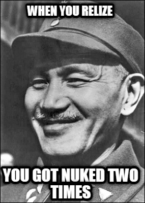 when-you-relize-you-got-nuked-two-times