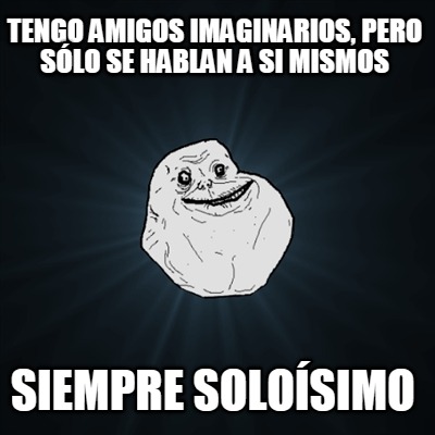 tengo-amigos-imaginarios-pero-slo-se-hablan-a-si-mismos-siempre-solosimo