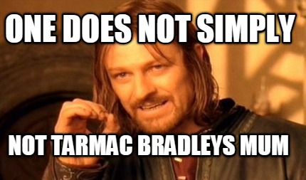 one-does-not-simply-not-tarmac-bradleys-mum