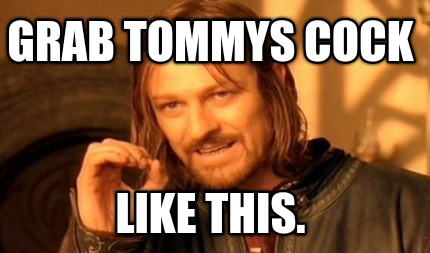 grab-tommys-cock-like-this
