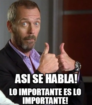 asi-se-habla-lo-importante-es-lo-importante