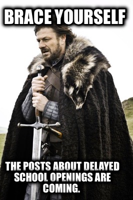 brace-yourself-the-posts-about-delayed-school-openings-are-coming