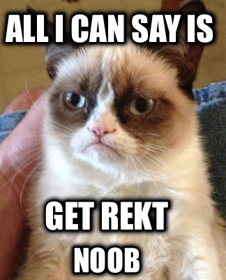 all-i-can-say-is-noob-get-rekt